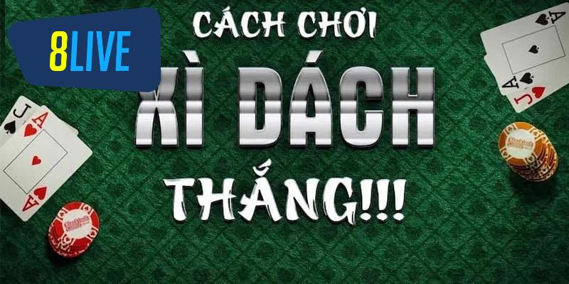 Mẹo trong cách chơi Xì dách 8LIVE giúp bạn nâng cao tỷ lệ thắng