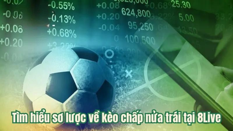 Tìm hiểu sơ lược về kèo chấp nửa trái tại 8Live